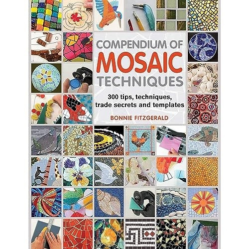 Compendium of Mosaic Techniques: 200 Tips, Techniques, Trade Secrets and Templates