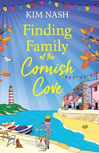 Finding Family at the Cornish Cove: The BRAND NEW completely heartwarming, romantic read from Kim Nash for 2023