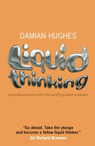 Liquid Thinking: Inspirational Lessons from the World's Great Achievers