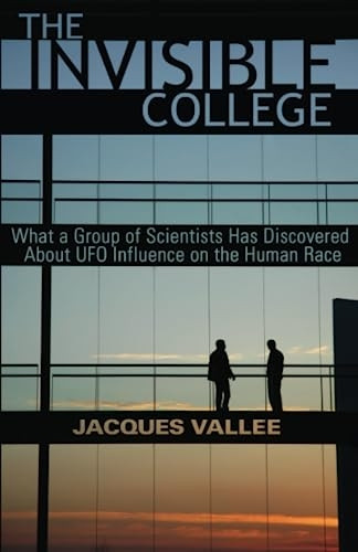 The Invisible College: What a Group of Scientists Has Discovered about UFO Influence on the Human Race