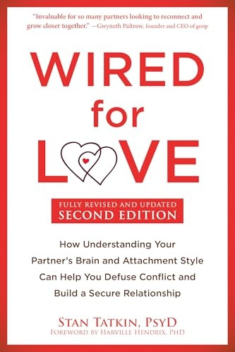 Wired for Love: How Understanding Your Partner's Brain and Attachment Style Can Help You Defuse Conflict and Build a Secure Relationship