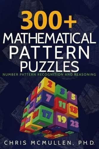 300+ Mathematical Pattern  - Puzzles: Number Pattern  - Recognition & Reasoning  - (Improve Your Math Fluency)