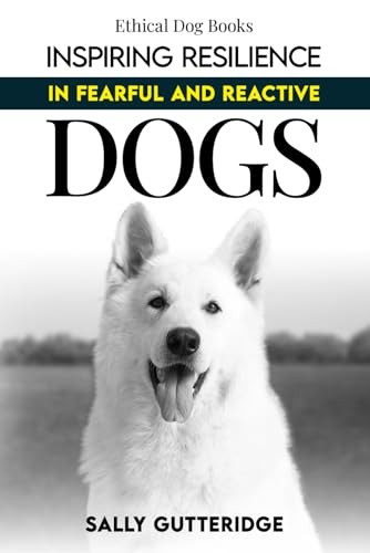Inspiring Resilience in Fearful and Reactive Dogs