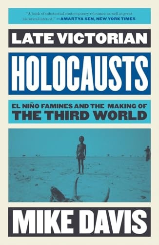 Late Victorian Holocausts: El Nino Famines and the Making of the Third World (Essential Mike Davis)