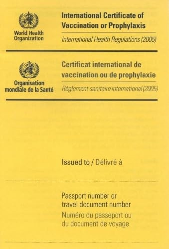 International Certificate of Vaccination or Prophylaxis/Certificat International de Vaccination Ou de Prophylaxie: International Health Regulations (2005)/Reglement Sanitaire International (2005)