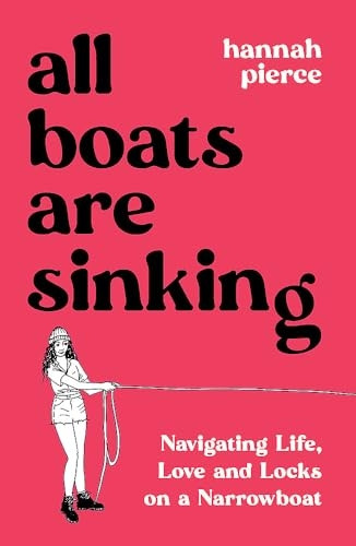 All Boats Are Sinking: Navigating Life, Love and Locks on a Narrowboat