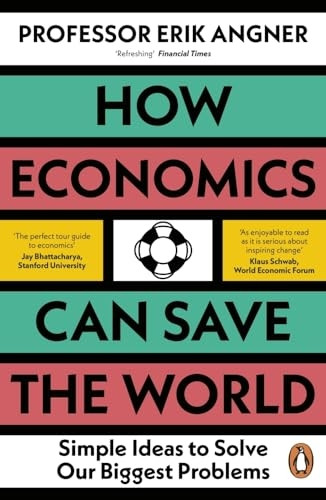 How Economics Can Save the World: Simple Ideas to Solve Our Biggest Problems