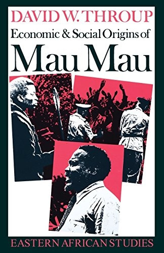 Economic & Social Origins of Mau Mau, 1945-1953 (Eastern African Studies)