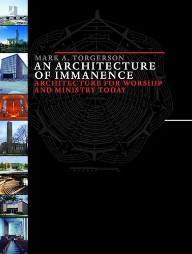 An Architecture of Immanence: Architecture for Worship and Ministry Today (Calvin Institute of Christian Worship Liturgical Studies)