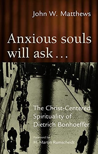 Anxious Souls Will Ask: Prison Reflections of Dietrich Bonhoeffer