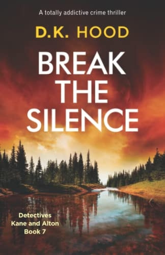 Break the Silence: A  - totally addictive crime  - thriller (Detectives Kane  - and Alton)