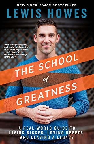 The School of Greatness: A Real-World Guide to Living Bigger, Loving Deeper, and Leaving a Legacy