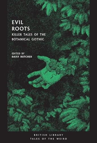 Evil Roots: Killer Tales of the Botanical Gothic (British Library Tales of the Weird)