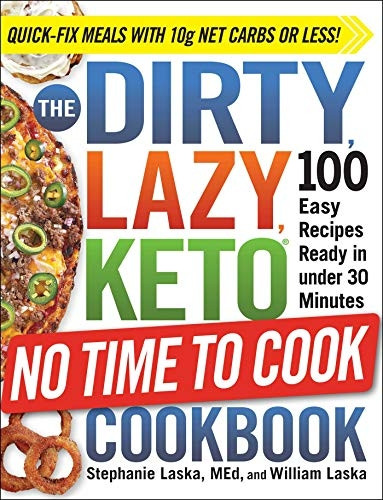 The DIRTY, LAZY, KETO No Time to Cook Cookbook: 100 Easy Recipes Ready in under 30 Minutes (DIRTY, LAZY, KETO)