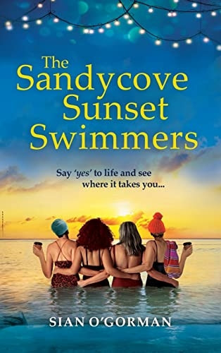 The Sandycove Sunset Swimmers: The uplifting, feel-good read from Irish author Sian O'Gorman (Sandycove Collection The)
