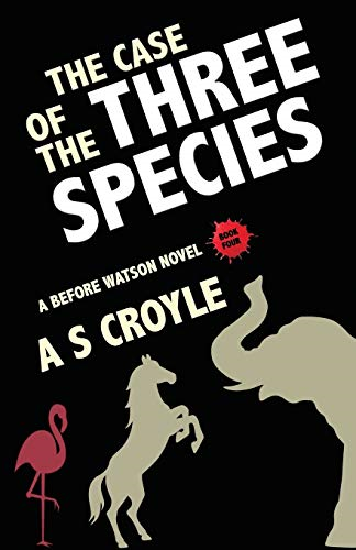 The Case of the Three Species (Before Watson Novel Book 4): The Mare, the Elephant, and the Pink Flamingo (Before Watson)