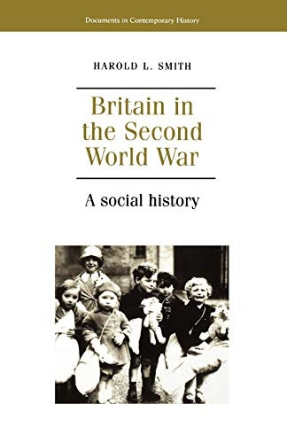 Britain in the Second World War: A Social History (Documents in Contemporary History)