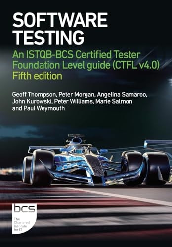 Software Testing: An ISTQB-BCS Certified Tester Foundation Level guide (CTFL v4.0) - Fifth edition