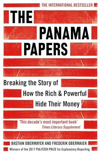 The Panama Papers: Breaking the Story of How the Rich and Powerful Hide Their Money