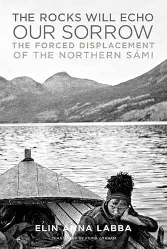 The Rocks Will Echo Our Sorrow: The Forced Displacement of the Northern Sàmi