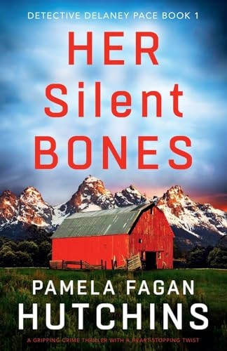 Her Silent Bones: A gripping crime thriller with a heart-stopping twist (Detective Delaney Pace)