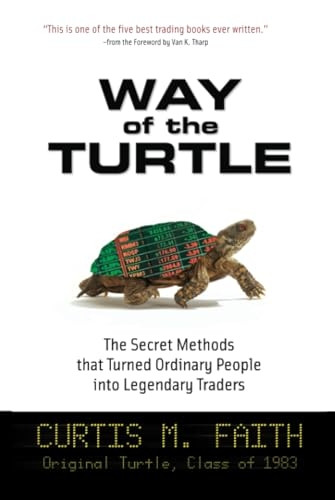 Way of the Turtle: The Secret Methods that Turned Ordinary People into Legendary Traders: The Secret Methods That Turned Ordinary People into Legendary Traders