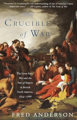 The Crucible of War: The Seven Years' War and the Fate of Empire in British North America, 1754-1766