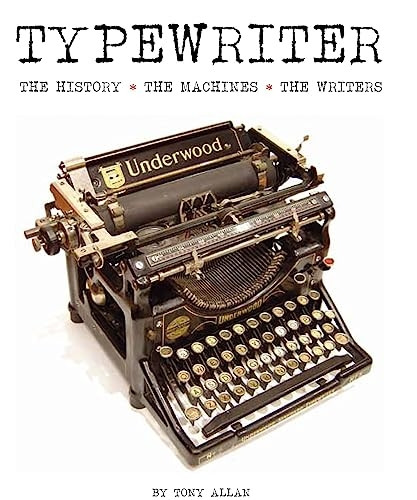 The Typewriter: The History - The Machines - The Writers