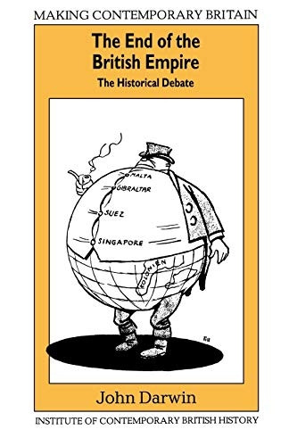 The End of the British Empire: The Historical Debate (Making Contemporary Britain)
