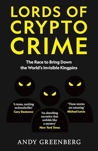 Lords of Crypto Crime: The Race to Bring Down the World's Invisible Kingpins