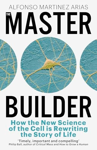The Master Builder: How the New Science of the Cell is Rewriting the Story of Life