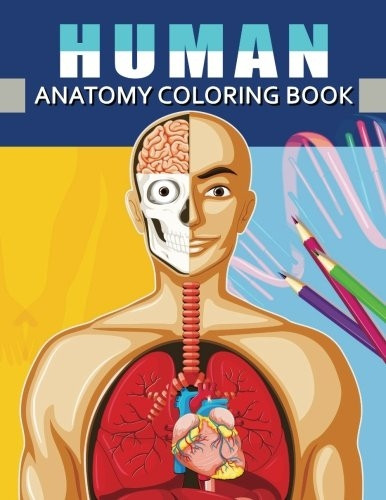 Human Anatomy Coloring Book: Anatomy & Physiology Coloring Book for Adults (Complete Version Workbook)