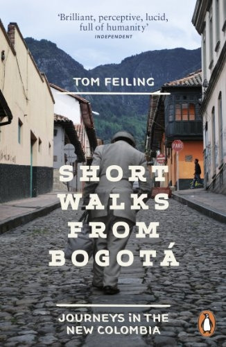 Short Walks from BogotoÝ: Journeys in the new Colombia