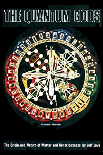 The Quantum Gods : The Origin and Nature of Matter and Consciousness