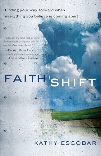 Faith Shift: Finding Your Way Forward When Everything You Believe Is Coming Apart
