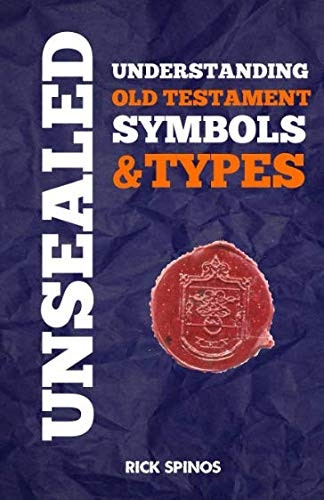 Unsealed: Understanding Old Testament Symbols and Types (Shadows and Types of the Bible)