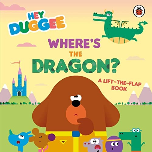 Hey Duggee: Where's the Dragon?: A Lift-the-Flap Book (Hey Duggee) [Board book]