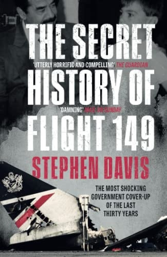 The Secret History of Flight 149: The true story behind the most shocking government cover-up of the last thirty years