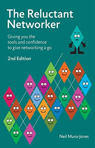 The Reluctant Networker: Giving You the Tools and Confidence to Give Networking a Go