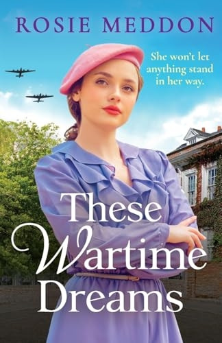 These Wartime Dreams: A compelling and dramatic WW2 saga of love and friendship (Sisters' War The)