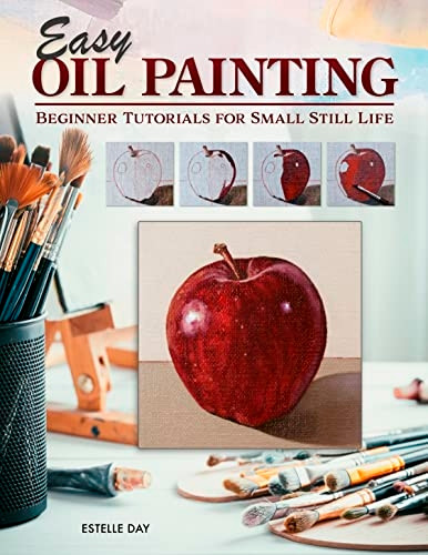 Easy Oil Painting: Beginner Tutorials for Small Still Life