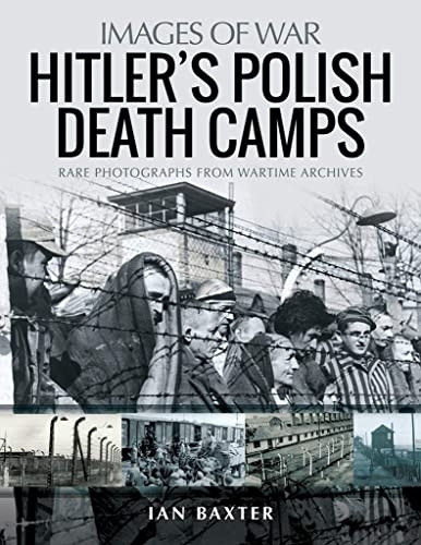 Hitler's Death Camps in Poland: Rare Photograhs from Wartime Archives (Images of War)