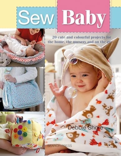 Sew Baby: 20 Cute and Colourful Projects for the Home, the Nursery and on the Go (Paperback)