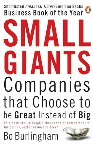 Small Giants: Companies That Choose to Be Great Instead of Big