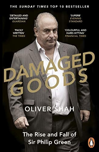 Damaged Goods: The Rise and Fall of Sir Philip Green (The Sunday Times Top 10 Bestseller)