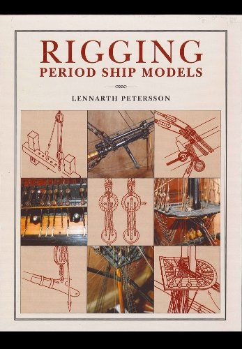 Rigging Period Ship Models: A Step-by-Step Guide to the Intricacies of Square-Rig