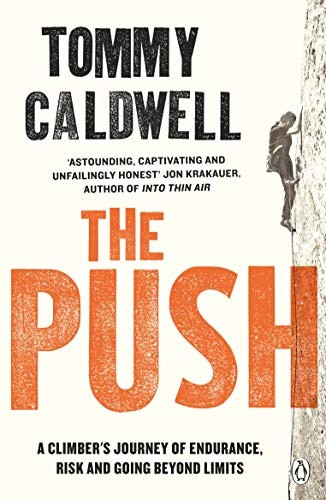 The Push: A Climber's Journeyof Endurance, Risk and GoingBeyond Limits