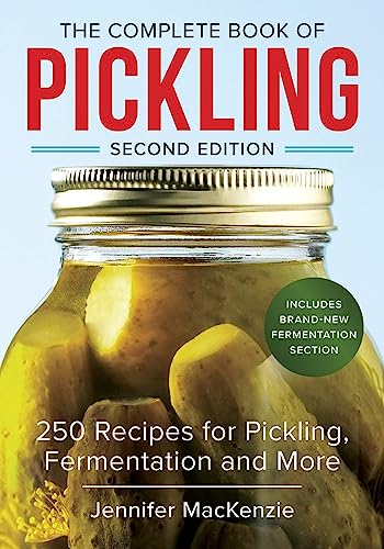 The Complete Book of Pickling: 250 Recipes from Pickles to Chutneys to Salsas