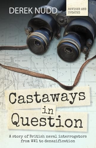 Castaways in Question: A story of British naval interrogators from WW1 to denazification