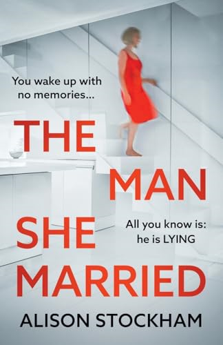 The Man She Married: A  BRAND NEW pulse-pounding,  psychological thriller from  Alison Stockham, author of  The Cuckoo Sister for 2025